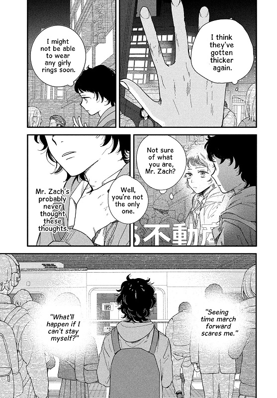 A manga page. The first panel shows a close-up of a hand, with a thought bubble reading 'I think they've gotten thicker again'. Second panel shows a short haired girl in profile thinking 'I might not be able to wear any girly rings soon'. Third panel, same girl looking at her reflection in a window, thinking  'Not sure of what you are, Mr. Zach'? Panel overlapping balloon: 'Well, you're not the only one'. Teh girl clutches her throat looking anxious. Text in background: 'Mr. Zach's probably never thought these thoughts. Final page wide panel shows the girl in a grey hoody and backpack from the back, as a train comes into a crowded platform. Free floating text either side of her reads 'Seeing time march forward scares me. What'll happen if I can't stay myself'?